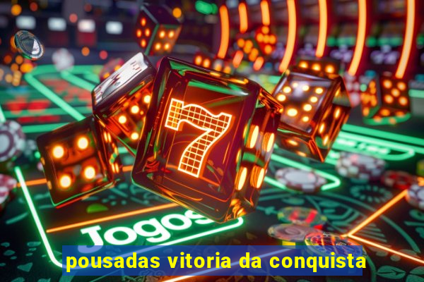 pousadas vitoria da conquista